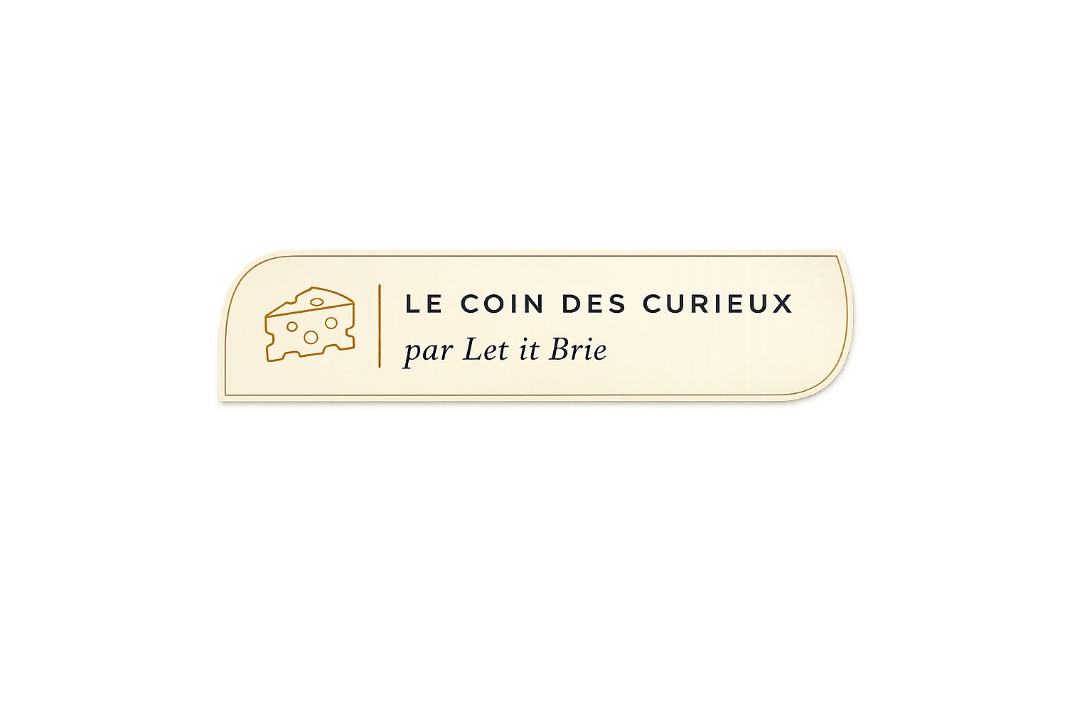 Badge le coin des curieux Let it Brie